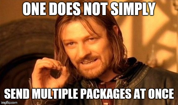 One does not simply send more than one package